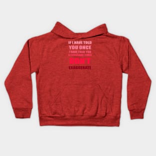 If I Have Told You A Thousand Times - Dont Exaggerate Fun Hyperbole Kids Hoodie